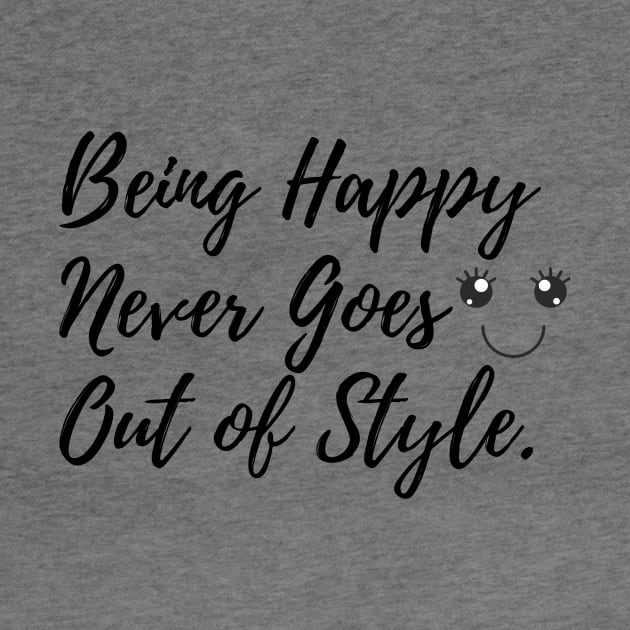 Being Happy Never Goes Out Of Style by karolynmarie